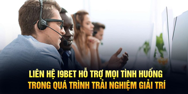 Liên hệ I9BET hỗ trợ mọi tình huống trong quá trình trải nghiệm giải trí 