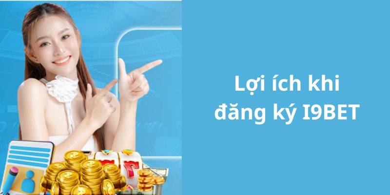 Lý do nên chọn đăng ký I9BET tại hệ thống nhà cái