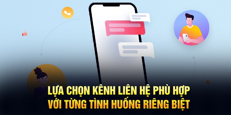 Lựa chọn kênh liên hệ phù hợp với từng tình huống riêng biệt