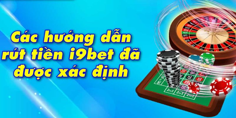 Chi tiết các bước rút tiền I9BET siêu đơn giản